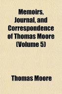 Memoirs, Journal, And Correspondence Of di Thomas Moore edito da General Books