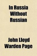 In Russia Without Russian di John Lloyd Warden Page edito da General Books