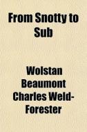From Snotty To Sub di Wolstan Beaumont Charles Weld- Forester edito da General Books