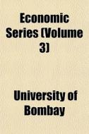 Economic Series Volume 3 di University Of Bombay edito da General Books