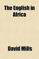 The English In Africa di David Mills edito da General Books