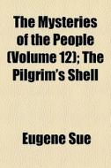 The Mysteries Of The People Volume 12 ; di Eugne Sue, Eug Ne Sue edito da General Books