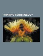 Printing terminology di Source Wikipedia edito da Books LLC, Reference Series