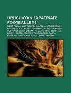 Uruguayan expatriate footballers di Source Wikipedia edito da Books LLC, Reference Series