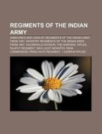 Regiments Of The Indian Army: Household Division, The Garhwal Rifles, Rajput Regiment, Sikh Light Infantry, 1 Gorkha Rifles, Parachute Regiment di Source Wikipedia edito da Books Llc