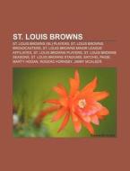 St. Louis Browns: List Of St. Louis Brow di Books Llc edito da Books LLC, Wiki Series