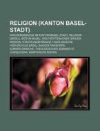 Religion (Kanton Basel-Stadt) di Quelle Wikipedia edito da Books LLC, Reference Series