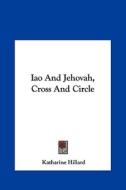 Iao and Jehovah, Cross and Circle di Katharine Hillard edito da Kessinger Publishing