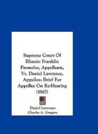 Supreme Court of Illinois: Franklin Parmelee, Appellants, vs. Daniel Lawrence, Appellee: Brief for Appellee on Re-Hearing (1867) di Daniel Lawrence, Charles A. Gregory, Franklin Parmelee edito da Kessinger Publishing