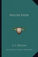 Walter Pater di A. C. Benson edito da Kessinger Publishing