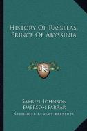 History of Rasselas, Prince of Abyssinia di Samuel Johnson edito da Kessinger Publishing