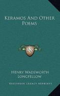 Keramos and Other Poems di Henry Wadsworth Longfellow edito da Kessinger Publishing