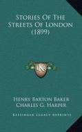 Stories of the Streets of London (1899) di Henry Barton Baker edito da Kessinger Publishing