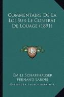 Commentaire de La Loi Sur Le Contrat de Louage (1891) di Emile Schaffhauser, Fernand Labori, Maurice Gompertz edito da Kessinger Publishing