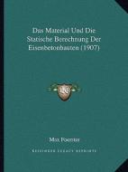 Das Material Und Die Statische Berechnung Der Eisenbetonbauten (1907) di Max Foerster edito da Kessinger Publishing