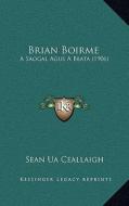 Brian Boirme: A Saogal Agus a Beata (1906) di Sean Ua Ceallaigh edito da Kessinger Publishing
