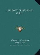 Literary Fragments (1891) di George Charles Brodrick edito da Kessinger Publishing