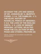 An  Essay on the Life and Genius of Dr. Johnson [By A. Murphy] Poems.- V. 2-4. the Rambler.- V. 5. the Idler. History of Rasselas, Prince of Abissinia di Samuel Johnson edito da Rarebooksclub.com