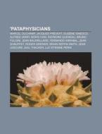 'pataphysicians: Marcel Duchamp, Jacques di Source Wikipedia edito da Books LLC, Wiki Series