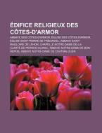 Difice Religieux Des C Tes-d'armor: Abb di Source Wikipedia edito da Books LLC, Wiki Series