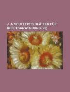 J. A. Seuffert's Blatter Fur Rechtsanwendung (22) di Anonymous edito da Rarebooksclub.com