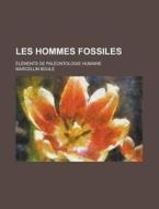 Les Hommes Fossiles; Elements De Paleontologie Humaine di Marcellin Boule edito da Rarebooksclub.com