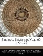 Federal Register Vol. 60, No. 105 edito da Bibliogov