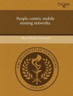 People-Centric Mobile Sensing Networks. di Shane Brophy Eisenman edito da Proquest, Umi Dissertation Publishing