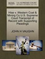 Hise V. Western Coal & Mining Co U.s. Supreme Court Transcript Of Record With Supporting Pleadings di John H Vaughn edito da Gale Ecco, U.s. Supreme Court Records