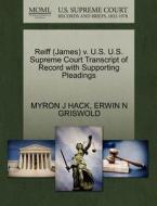 Reiff (james) V. U.s. U.s. Supreme Court Transcript Of Record With Supporting Pleadings di Myron J Hack, Erwin N Griswold edito da Gale, U.s. Supreme Court Records