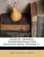 Gesetze, Dekrete, Verordnungen Des Kantons Bern, Volume 7... edito da Nabu Press