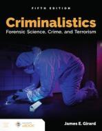 Criminalistics: Forensic Science, Crime, and Terrorism di James E. Girard edito da JONES & BARTLETT PUB INC