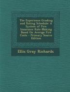 The Experience Grading and Rating Schedule: A System of Fire Insurance Rate-Making Based on Average Fire Costs di Ellis Gray Richards edito da Nabu Press