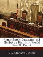Army Battle Casualties And Nonbattle Deaths In World War Ii, Part 2 edito da Bibliogov