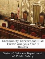 Community Corrections Risk Factor Analysis Year 4 Results edito da Bibliogov