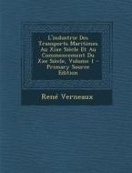 L'Industrie Des Transports Maritimes Au Xixe Siecle Et Au Commencement Du Xxe Siecle, Volume 1 di Rene Verneaux edito da Nabu Press