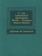 A. Von Lamartine's Sammtliche Werke. di Alphonse De Lamartine edito da Nabu Press