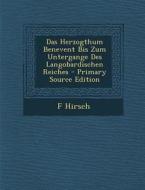 Das Herzogthum Benevent Bis Zum Untergange Des Langobardischen Reiches di F. Hirsch edito da Nabu Press