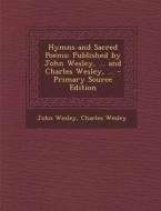 Hymns and Sacred Poems: Published by John Wesley, ... and Charles Wesley, ... di John Wesley, Charles Wesley edito da Nabu Press