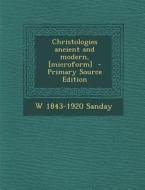 Christologies Ancient and Modern, [Microform] - Primary Source Edition di W. 1843-1920 Sanday edito da Nabu Press