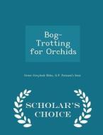 Bog-trotting For Orchids - Scholar's Choice Edition di Grace Greylock Niles edito da Scholar's Choice