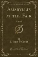 Amaryllis At The Fair di Richard Jefferies edito da Forgotten Books