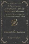 A. Scartazzini Conversation-book In English And Italian di Giovanni Andrea Scartazzini edito da Forgotten Books