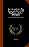 Selections From The Economic History Of The United States, 1765-1860 di Anonymous edito da Arkose Press