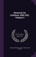 Research On Cellulose, 1895-1921, Volume 3 di Charles Frederick Cross edito da Palala Press