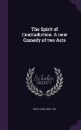 The Spirit Of Contradiction. A New Comedy Of Two Acts di John Rich edito da Palala Press