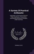 A System Of Practical Arithmetic di Jeremiah Joyce edito da Palala Press