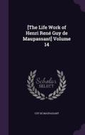 [the Life Work Of Henri Rene Guy De Maupassant] Volume 14 di Guy De Maupassant edito da Palala Press