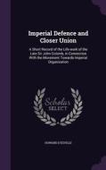 Imperial Defence And Closer Union di Howard D'Egville edito da Palala Press