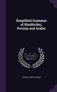 Simplified Grammar Of Hind St Ni, Persian And Arabic di Edward Henry Palmer edito da Palala Press
